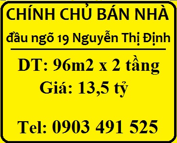Chính chủ bán nhà đầu ngõ 19 Nguyễn Thị Định, Cầu Giấy, 13,5 tỷ, 0903491525 9613367
