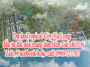 Dự án Tropical City Hạ Long - đầu tư đất nền trung tâm Hòn Gai chỉ 1 tỷ. 10658568