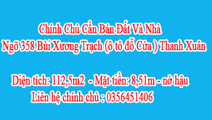 Chính Chủ Cần Bán Đất Và Nhà Ngõ 358 Bùi Xương Trạch (ô tô đỗ Cửa ), Thanh Xuân - Hà Nội, Liên hệ 10763975