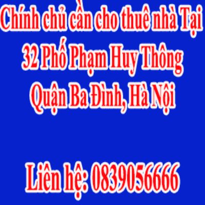 Chính chủ cần cho thuê nhà tầng 1 và 2,3,4 tại Địa chỉ: 32 Phố Phạm Huy Thông, Quận Ba Đình, Hà Nội 12351905