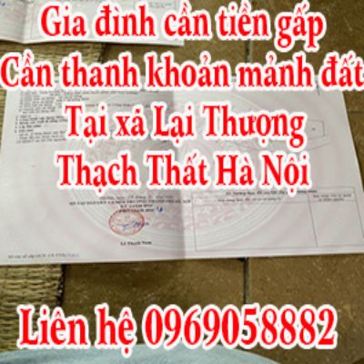 Gia đình cần tiền gấp, cần thanh khoản mảnh đất tại xã Lại Thượng huyện Thạch Thất Hà Nội 12388346