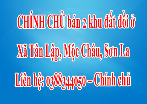 CHÍNH CHỦ bán 2 khu đất đồi ở xã Tân Lập, Mộc Châu, Sơn La. 12437199