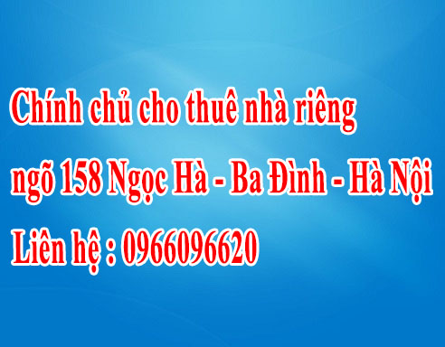 Chính chủ cho thuê nhà riêng ngõ 158 Ngọc Hà - Ba Đình - Hà Nội 12804940