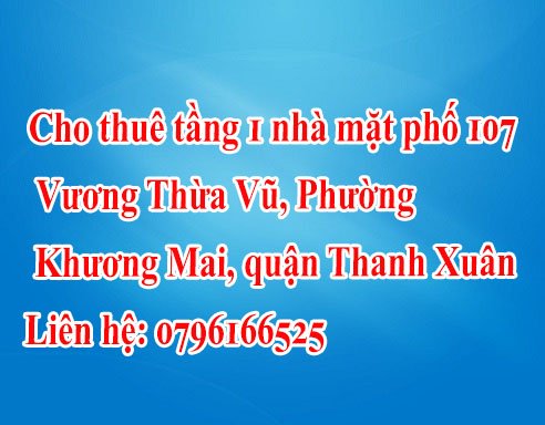 Cần cho thuê tầng 1 nhà mặt phồ 107 Vương Thừa Vũ, Phường Khương Mai, Quận Thanh Xuân 13322924