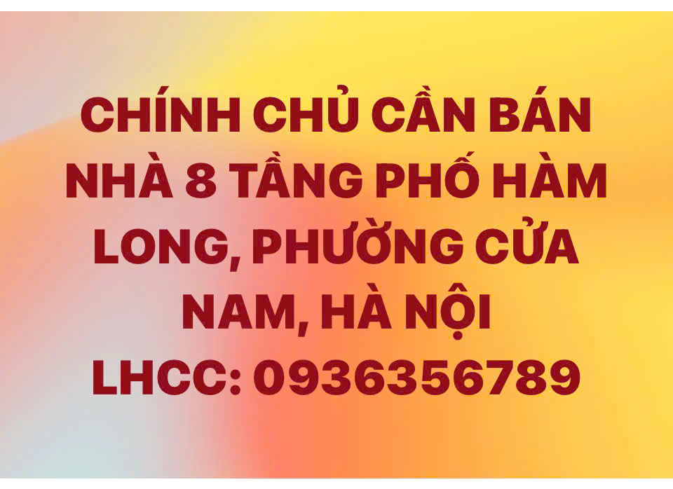 CHÍNH CHỦ CẦN BÁN NHÀ 8 TẦNG PHỐ HÀM LONG, PHƯỜNG CỬA NAM, HÀ NỘI 15993575