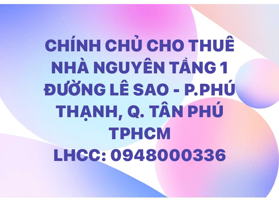 CHO THUÊ NHÀ NGUYÊN TẦNG 1 ĐƯỜNG LÊ SAO - P.PHÚ THẠNH, QUẬN TÂN PHÚ 15996806