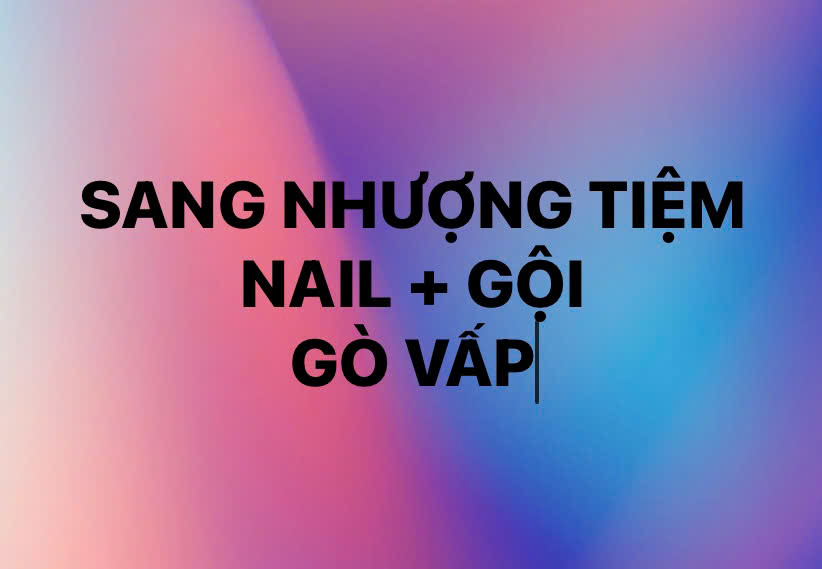 Do có việc cá nhân nên mình cần sang lại tiệm nail + gội + chăm sóc da cơ bản tại Gò Vấp 16004226