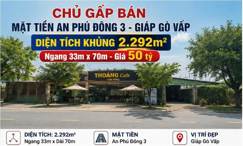 CHỦ GẤP BÁN 2.292M² MẶT TIỀN AN PHÚ ĐÔNG 3 – NGANG 33M  CHỈ 50 TỶ 16007920