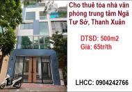 Cho thuê tòa nhà văn phòng trung tâm Ngã Tư Sở, Thanh Xuân; 65tr/th; 0904242766
